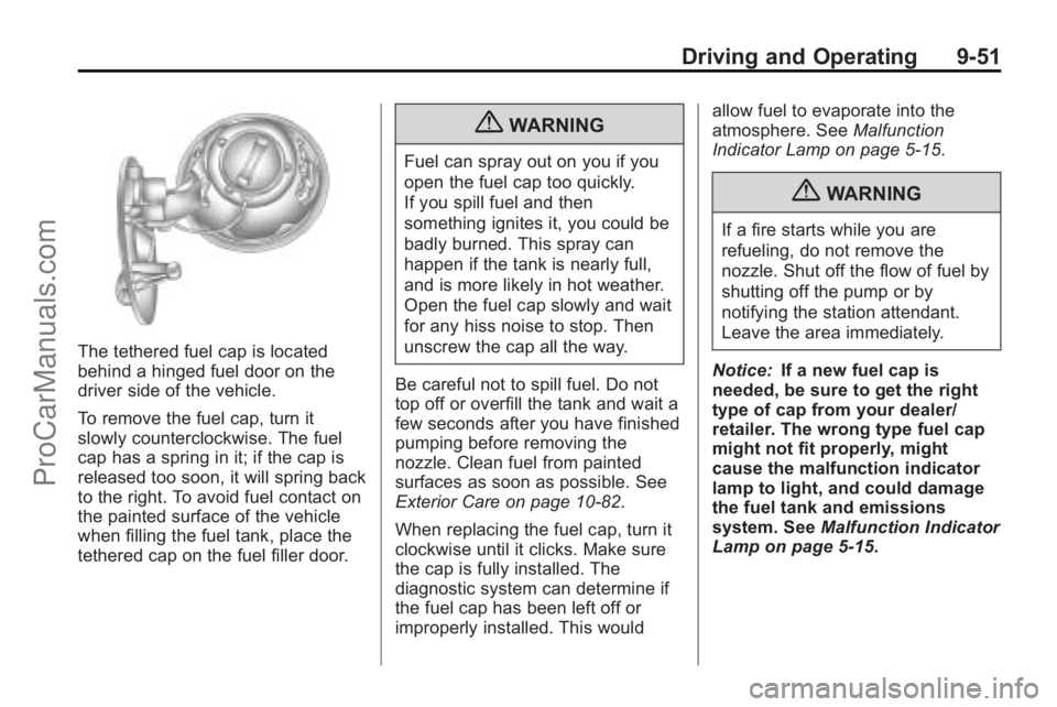 SATURN VUE 2010 Owners Manual Driving and Operating 9-51
The tethered fuel cap is located
behind a hinged fuel door on the
driver side of the vehicle.
To remove the fuel cap, turn it
slowly counterclockwise. The fuel
cap has a spr SATURN VUE 2010 Owners Manual Driving and Operating 9-51
The tethered fuel cap is located
behind a hinged fuel door on the
driver side of the vehicle.
To remove the fuel cap, turn it
slowly counterclockwise. The fuel
cap has a spr