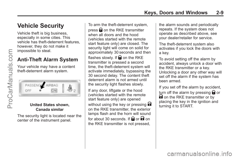 SATURN VUE 2010  Owners Manual Keys, Doors and Windows 2-9
Vehicle Security
Vehicle theft is big business,
especially in some cities. This
vehicle has theft-deterrent features,
however, they do not make it
impossible to steal.
Anti