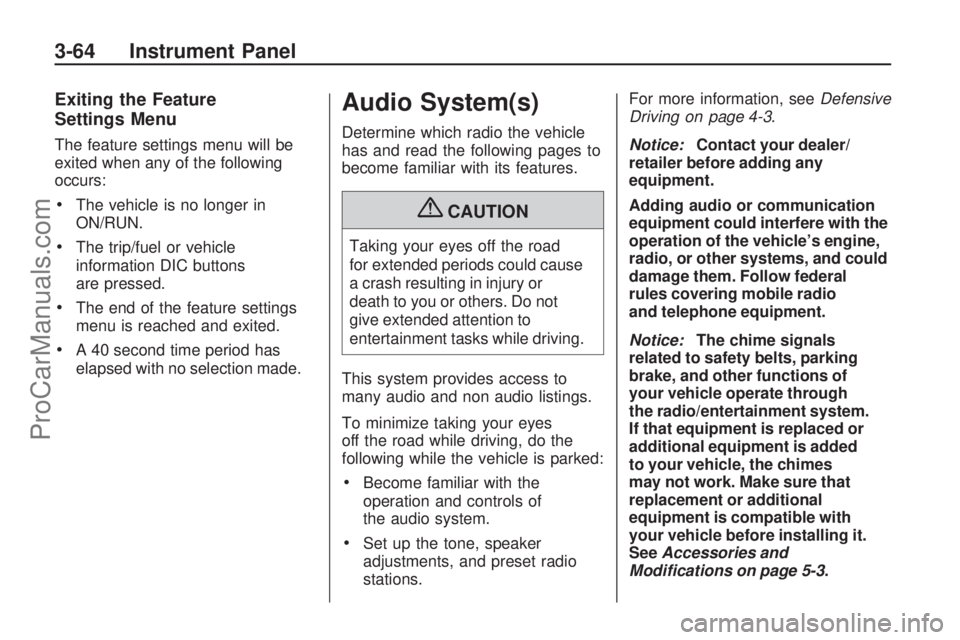 SATURN VUE 2009 Owners Manual Exiting the Feature
Settings Menu
The feature settings menu will be
exited when any of the following
occurs:
The vehicle is no longer in
ON/RUN.
The trip/fuel or vehicle
information DIC buttons
are pr SATURN VUE 2009 Owners Manual Exiting the Feature
Settings Menu
The feature settings menu will be
exited when any of the following
occurs:
The vehicle is no longer in
ON/RUN.
The trip/fuel or vehicle
information DIC buttons
are pr