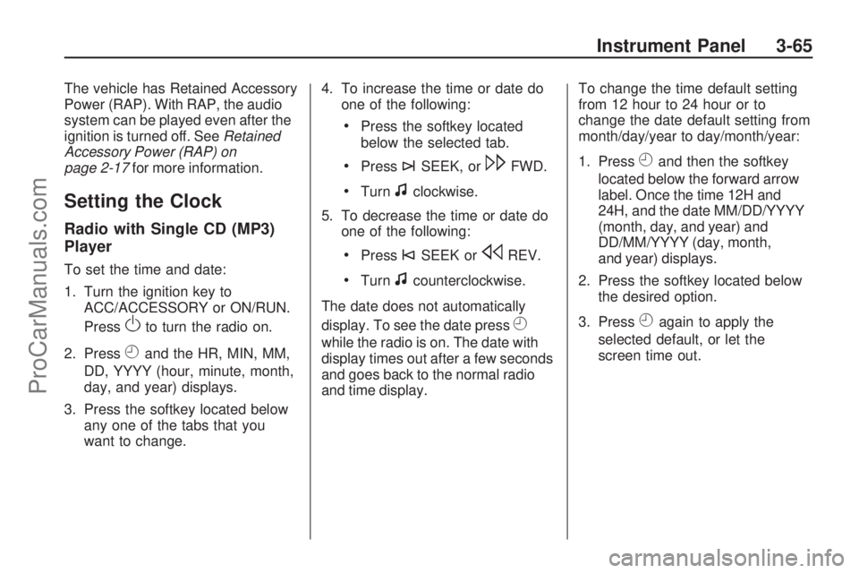 SATURN VUE 2009 Owners Manual The vehicle has Retained Accessory
Power (RAP). With RAP, the audio
system can be played even after the
ignition is turned off. SeeRetained
Accessory Power (RAP) on
page 2-17for more information.
Sett SATURN VUE 2009 Owners Manual The vehicle has Retained Accessory
Power (RAP). With RAP, the audio
system can be played even after the
ignition is turned off. SeeRetained
Accessory Power (RAP) on
page 2-17for more information.
Sett