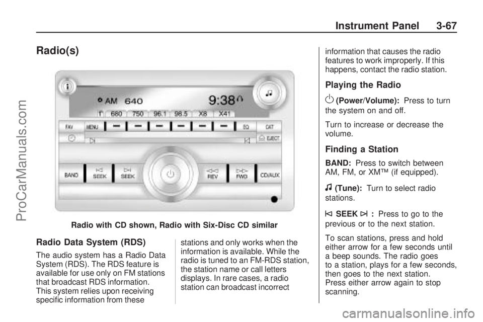 SATURN VUE 2009 Manual Online Radio(s)
Radio Data System (RDS)
The audio system has a Radio Data
System (RDS). The RDS feature is
available for use only on FM stations
that broadcast RDS information.
This system relies upon receiv SATURN VUE 2009 Manual Online Radio(s)
Radio Data System (RDS)
The audio system has a Radio Data
System (RDS). The RDS feature is
available for use only on FM stations
that broadcast RDS information.
This system relies upon receiv
