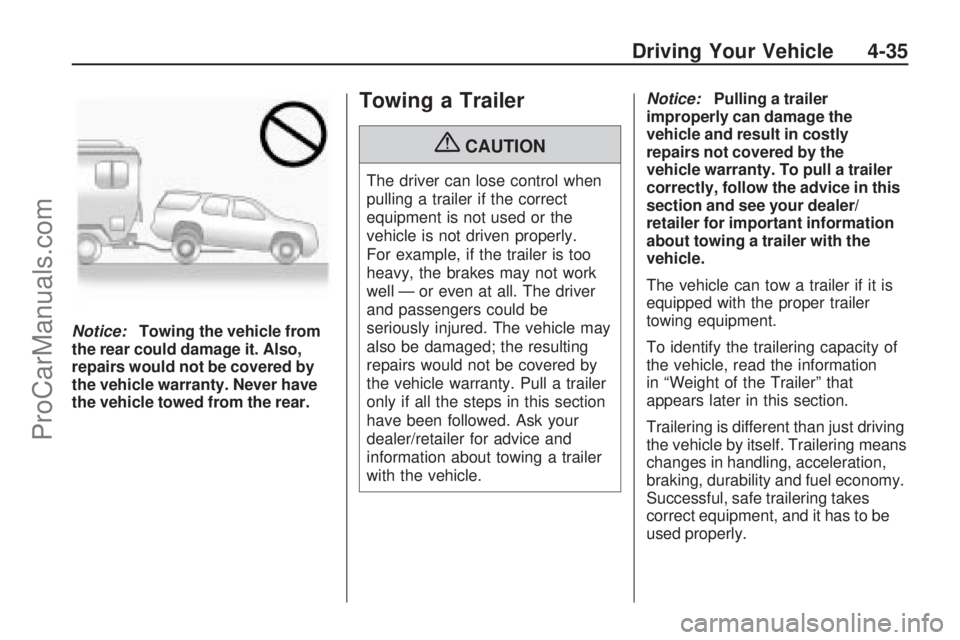 SATURN VUE 2009 Owners Guide Notice:Towing the vehicle from
the rear could damage it. Also,
repairs would not be covered by
the vehicle warranty. Never have
the vehicle towed from the rear.
Towing a Trailer
{CAUTION
The driver ca SATURN VUE 2009 Owners Guide Notice:Towing the vehicle from
the rear could damage it. Also,
repairs would not be covered by
the vehicle warranty. Never have
the vehicle towed from the rear.
Towing a Trailer
{CAUTION
The driver ca
