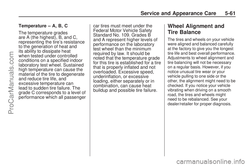 SATURN VUE 2009  Owners Manual Temperature – A, B, C
The temperature grades
are A (the highest), B, and C,
representing the tire’s resistance
to the generation of heat and
its ability to dissipate heat
when tested under control