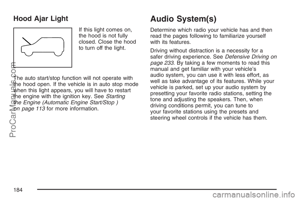 SATURN VUE HYBRID 2007 Owners Manual Hood Ajar Light
If this light comes on,
the hood is not fully
closed. Close the hood
to turn off the light.
The auto start/stop function will not operate with
the hood open. If the vehicle is in auto SATURN VUE HYBRID 2007 Owners Manual Hood Ajar Light
If this light comes on,
the hood is not fully
closed. Close the hood
to turn off the light.
The auto start/stop function will not operate with
the hood open. If the vehicle is in auto