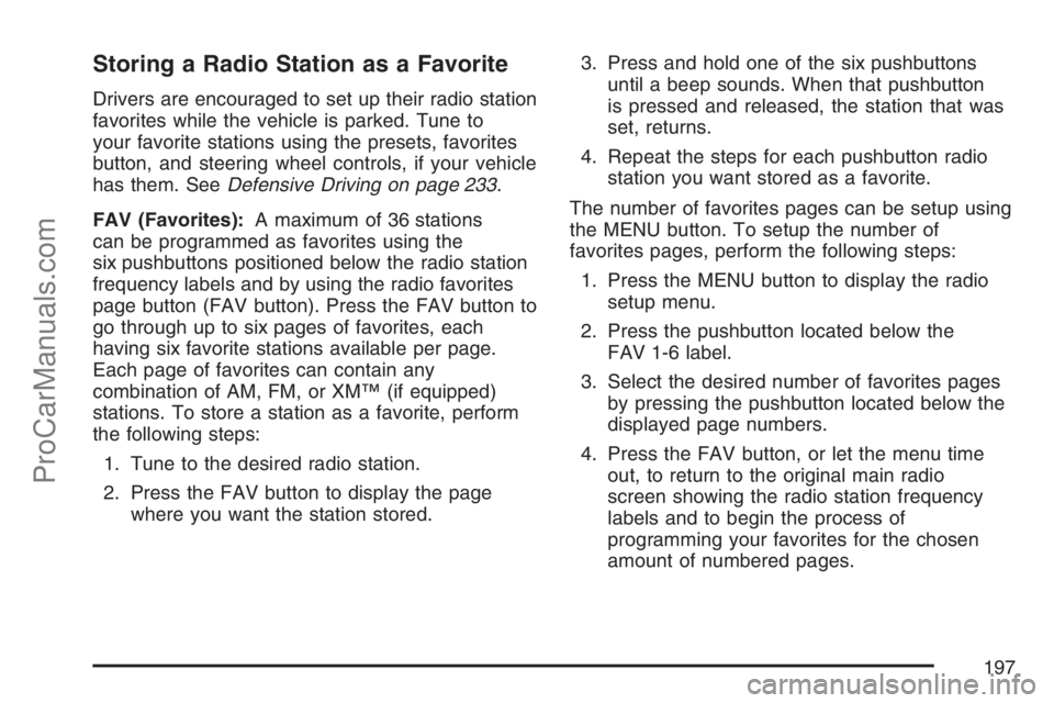 SATURN VUE HYBRID 2007 Owners Manual Storing a Radio Station as a Favorite
Drivers are encouraged to set up their radio station
favorites while the vehicle is parked. Tune to
your favorite stations using the presets, favorites
button, an SATURN VUE HYBRID 2007 Owners Manual Storing a Radio Station as a Favorite
Drivers are encouraged to set up their radio station
favorites while the vehicle is parked. Tune to
your favorite stations using the presets, favorites
button, an