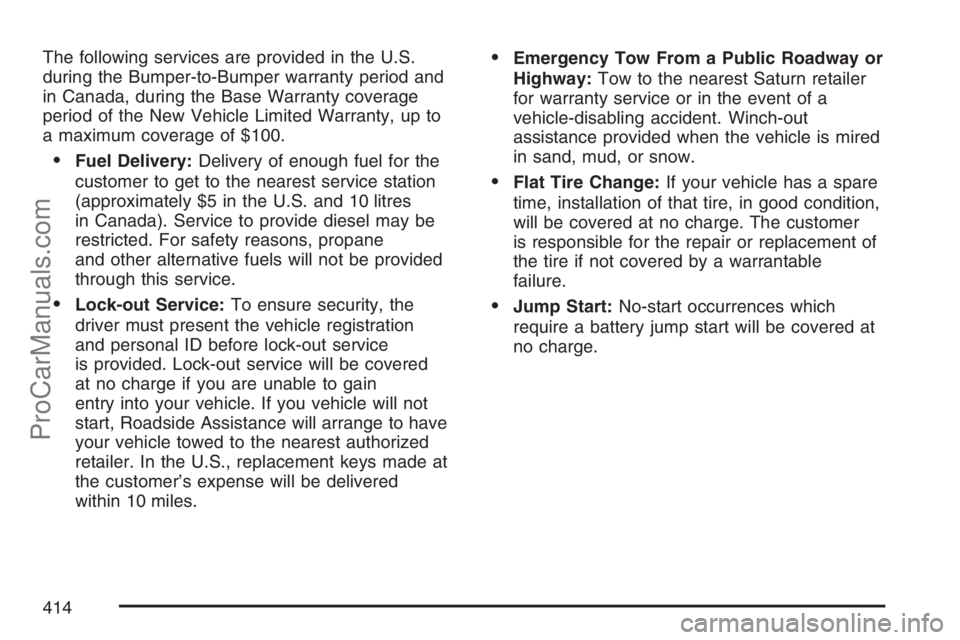 SATURN VUE HYBRID 2007  Owners Manual The following services are provided in the U.S.
during the Bumper-to-Bumper warranty period and
in Canada, during the Base Warranty coverage
period of the New Vehicle Limited Warranty, up to
a maximum