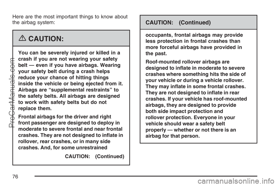 SATURN VUE HYBRID 2007 Manual PDF Here are the most important things to know about
the airbag system:
{CAUTION:
You can be severely injured or killed in a
crash if you are not wearing your safety
belt — even if you have airbags. Wea SATURN VUE HYBRID 2007 Manual PDF Here are the most important things to know about
the airbag system:
{CAUTION:
You can be severely injured or killed in a
crash if you are not wearing your safety
belt — even if you have airbags. Wea