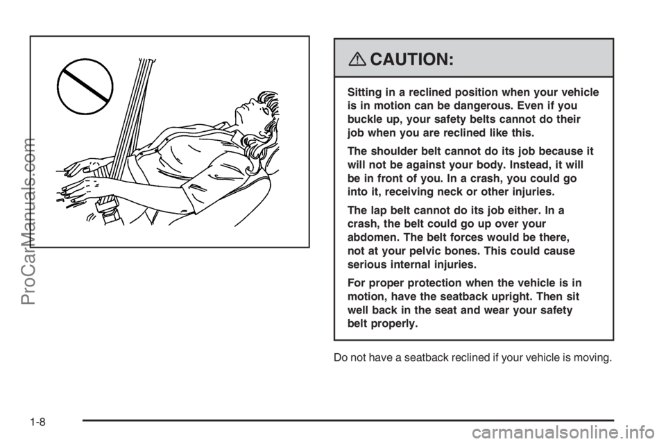 SATURN VUE HYBRID 2008 User Guide {CAUTION:
Sitting in a reclined position when your vehicle
is in motion can be dangerous. Even if you
buckle up, your safety belts cannot do their
job when you are reclined like this.
The shoulder bel