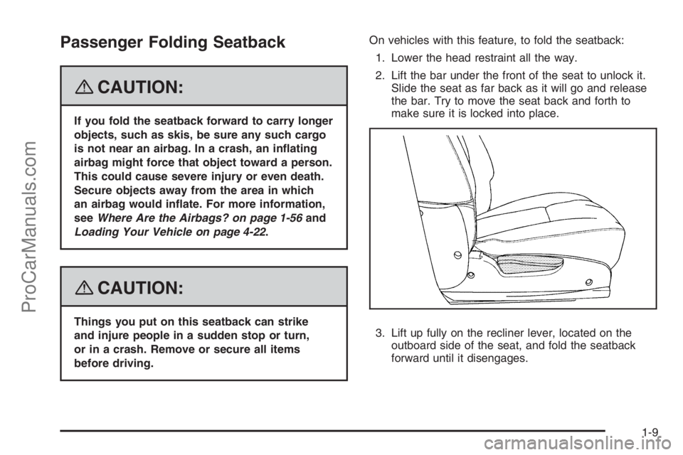 SATURN VUE HYBRID 2008  Owners Manual Passenger Folding Seatback
{CAUTION:
If you fold the seatback forward to carry longer
objects, such as skis, be sure any such cargo
is not near an airbag. In a crash, an in�ating
airbag might force th