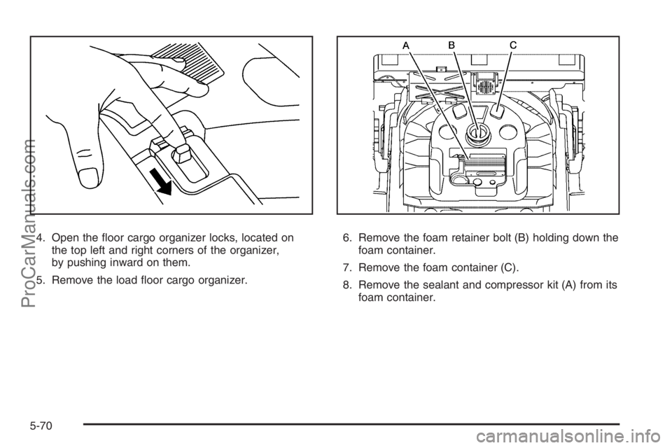 SATURN VUE HYBRID 2008  Owners Manual 4. Open the �oor cargo organizer locks, located on
the top left and right corners of the organizer,
by pushing inward on them.
5. Remove the load �oor cargo organizer.6. Remove the foam retainer bolt 