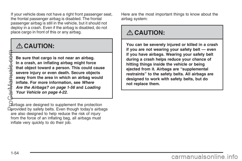 SATURN VUE HYBRID 2008 Workshop Manual If your vehicle does not have a right front passenger seat,
the frontal passenger airbag is disabled. The frontal
passenger airbag is still in the vehicle, but it should not
deploy in a crash. Even if SATURN VUE HYBRID 2008 Workshop Manual If your vehicle does not have a right front passenger seat,
the frontal passenger airbag is disabled. The frontal
passenger airbag is still in the vehicle, but it should not
deploy in a crash. Even if