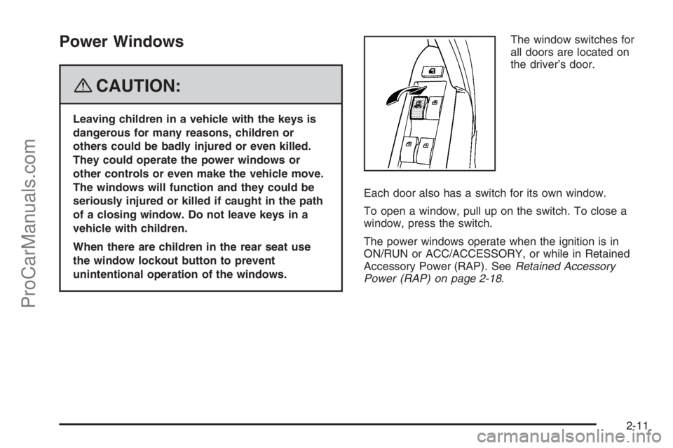 SATURN VUE HYBRID 2008  Owners Manual Power Windows
{CAUTION:
Leaving children in a vehicle with the keys is
dangerous for many reasons, children or
others could be badly injured or even killed.
They could operate the power windows or
oth
