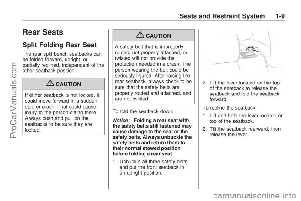 SATURN VUE HYBRID 2009 User Guide Rear Seats
Split Folding Rear Seat
The rear split bench seatbacks can
be folded forward, upright, or
partially reclined, independent of the
other seatback position.
{CAUTION
If either seatback is not 