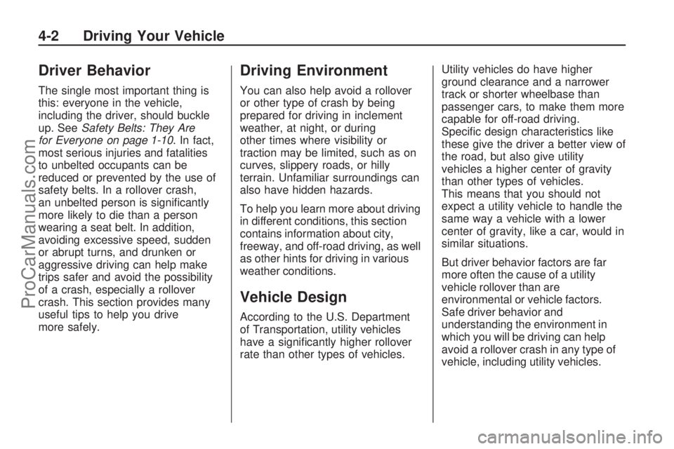 SATURN VUE HYBRID 2009  Owners Manual Driver Behavior
The single most important thing is
this: everyone in the vehicle,
including the driver, should buckle
up. SeeSafety Belts: They Are
for Everyone on page 1-10. In fact,
most serious inj