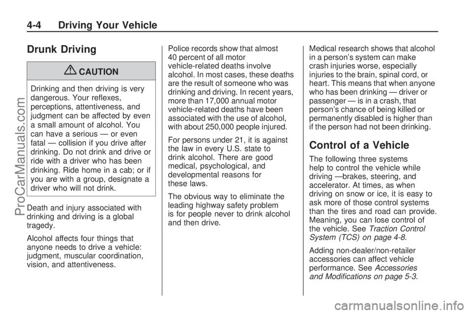 SATURN VUE HYBRID 2009 Owners Manual Drunk Driving
{CAUTION
Drinking and then driving is very
dangerous. Your re�exes,
perceptions, attentiveness, and
judgment can be affected by even
a small amount of alcohol. You
can have a serious —