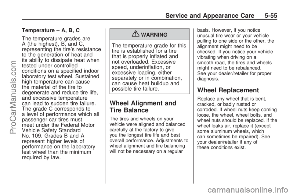 SATURN VUE HYBRID 2009  Owners Manual Temperature – A, B, C
The temperature grades are
A (the highest), B, and C,
representing the tire’s resistance
to the generation of heat and
its ability to dissipate heat when
tested under control