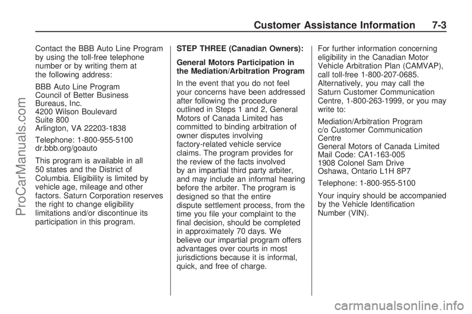 SATURN VUE HYBRID 2009  Owners Manual Contact the BBB Auto Line Program
by using the toll-free telephone
number or by writing them at
the following address:
BBB Auto Line Program
Council of Better Business
Bureaus, Inc.
4200 Wilson Boulev