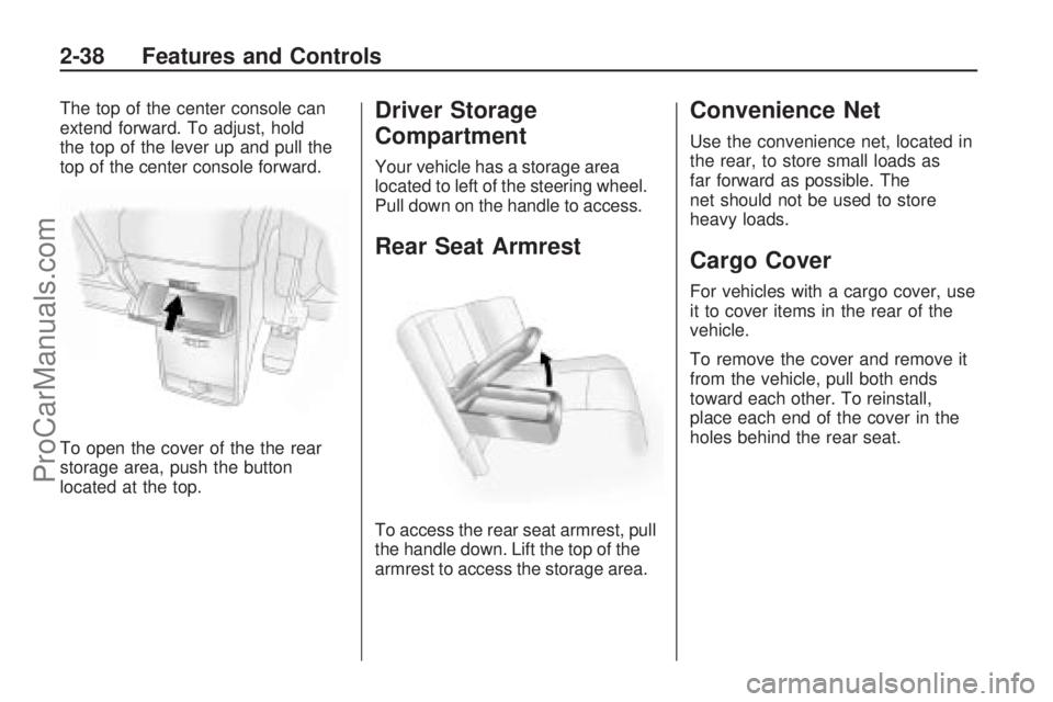 SATURN VUE HYBRID 2009  Owners Manual The top of the center console can
extend forward. To adjust, hold
the top of the lever up and pull the
top of the center console forward.
To open the cover of the the rear
storage area, push the butto
