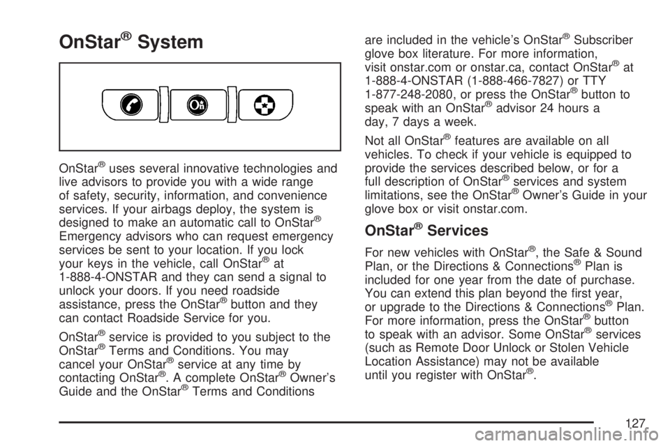SATURN AURA HYBRID 2007 Owners Manual OnStar®System
OnStar®uses several innovative technologies and
live advisors to provide you with a wide range
of safety, security, information, and convenience
services. If your airbags deploy, the s