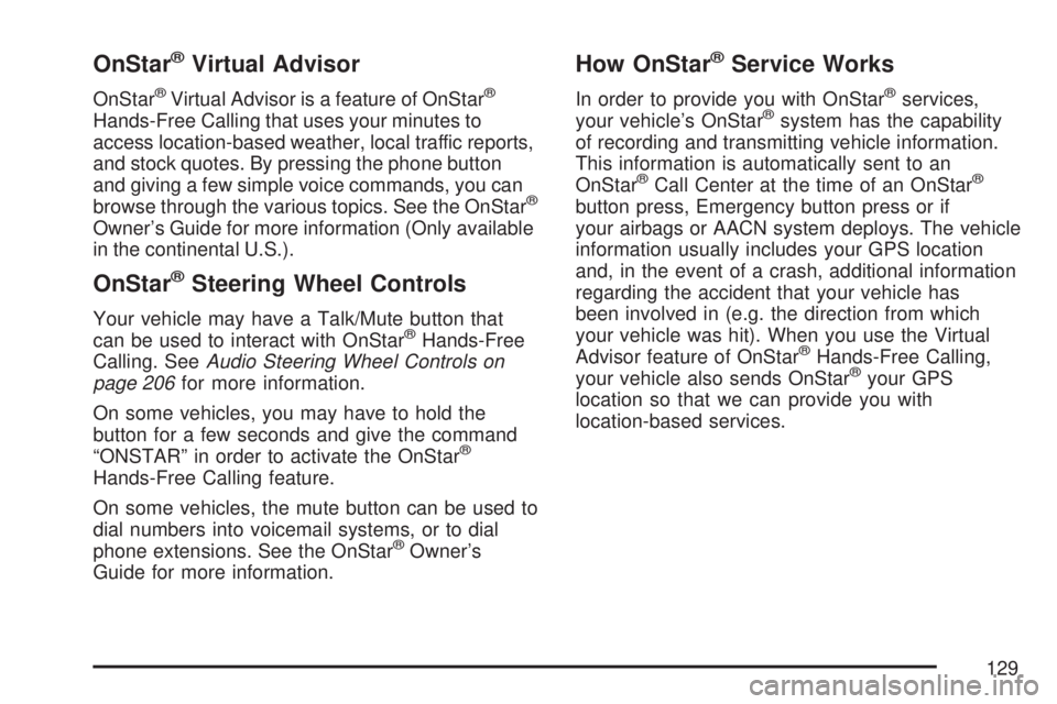 SATURN AURA HYBRID 2007  Owners Manual OnStar®Virtual Advisor
OnStar®Virtual Advisor is a feature of OnStar®
Hands-Free Calling that uses your minutes to
access location-based weather, local traffic reports,
and stock quotes. By pressin