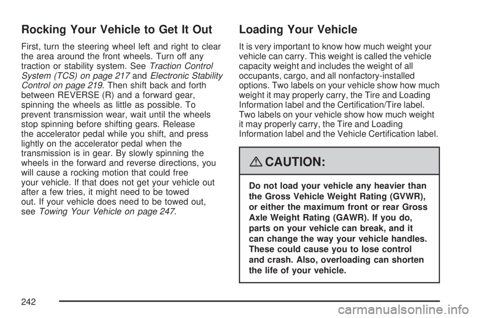 SATURN AURA HYBRID 2007 Owners Manual Rocking Your Vehicle to Get It Out
First, turn the steering wheel left and right to clear
the area around the front wheels. Turn off any
traction or stability system. SeeTraction Control
System (TCS) SATURN AURA HYBRID 2007 Owners Manual Rocking Your Vehicle to Get It Out
First, turn the steering wheel left and right to clear
the area around the front wheels. Turn off any
traction or stability system. SeeTraction Control
System (TCS)