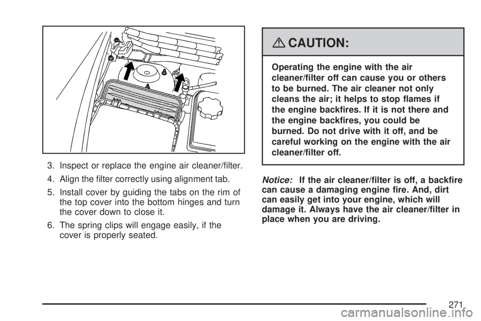 SATURN AURA HYBRID 2007 Repair Manual 3. Inspect or replace the engine air cleaner/�lter.
4. Align the �lter correctly using alignment tab.
5. Install cover by guiding the tabs on the rim of
the top cover into the bottom hinges and turn
t