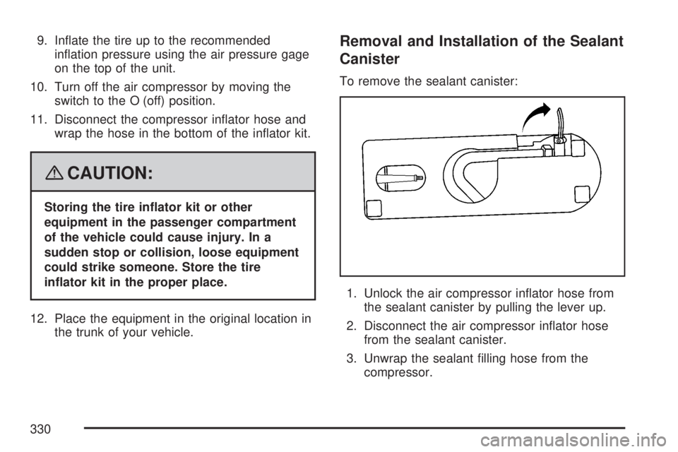 SATURN AURA HYBRID 2007  Owners Manual 9. In�ate the tire up to the recommended
in�ation pressure using the air pressure gage
on the top of the unit.
10. Turn off the air compressor by moving the
switch to the O (off) position.
11. Disconn