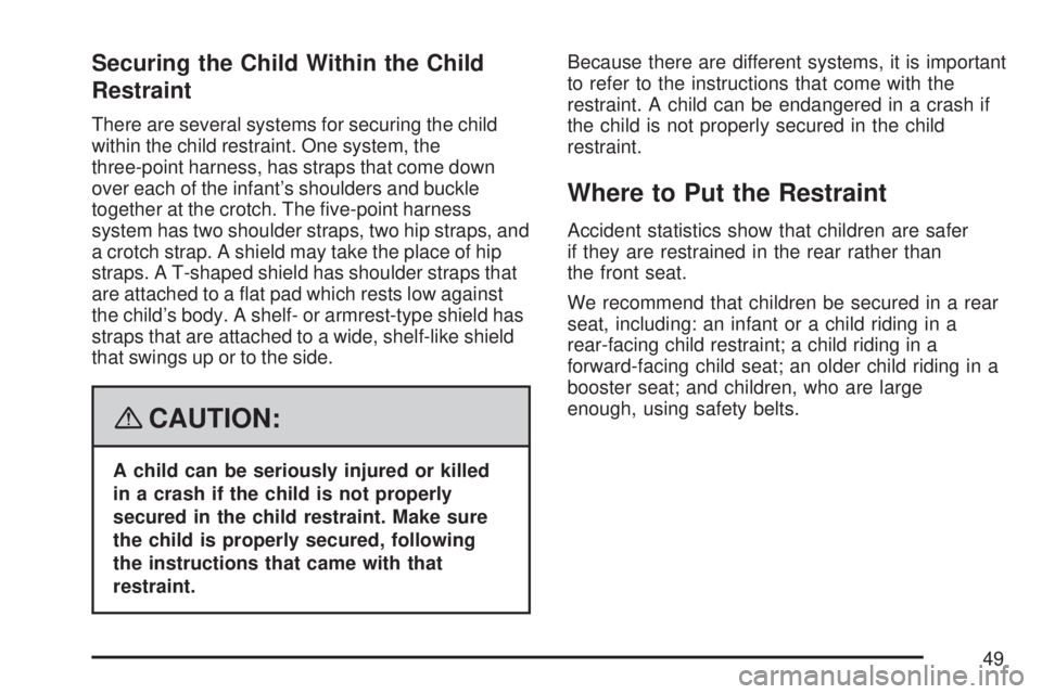 SATURN AURA HYBRID 2007 Service Manual Securing the Child Within the Child
Restraint
There are several systems for securing the child
within the child restraint. One system, the
three-point harness, has straps that come down
over each of t