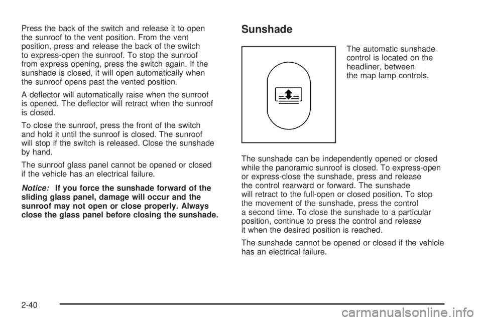SATURN AURA HYBRID 2008  Owners Manual Press the back of the switch and release it to open
the sunroof to the vent position. From the vent
position, press and release the back of the switch
to express-open the sunroof. To stop the sunroof
