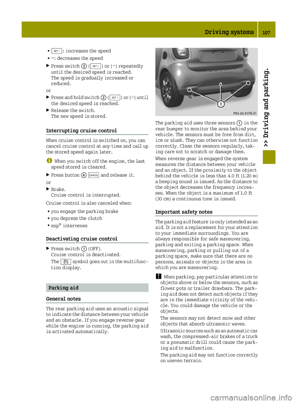 SMART FORTWO 2016  Owners Manual R®: increases the speed
R−: decreases the speed
XPress switch0044(®) or (−) repeatedly
until the desired speed is reached.
The speed is gradually increased or
reduced.
or
XPress and hold switch 