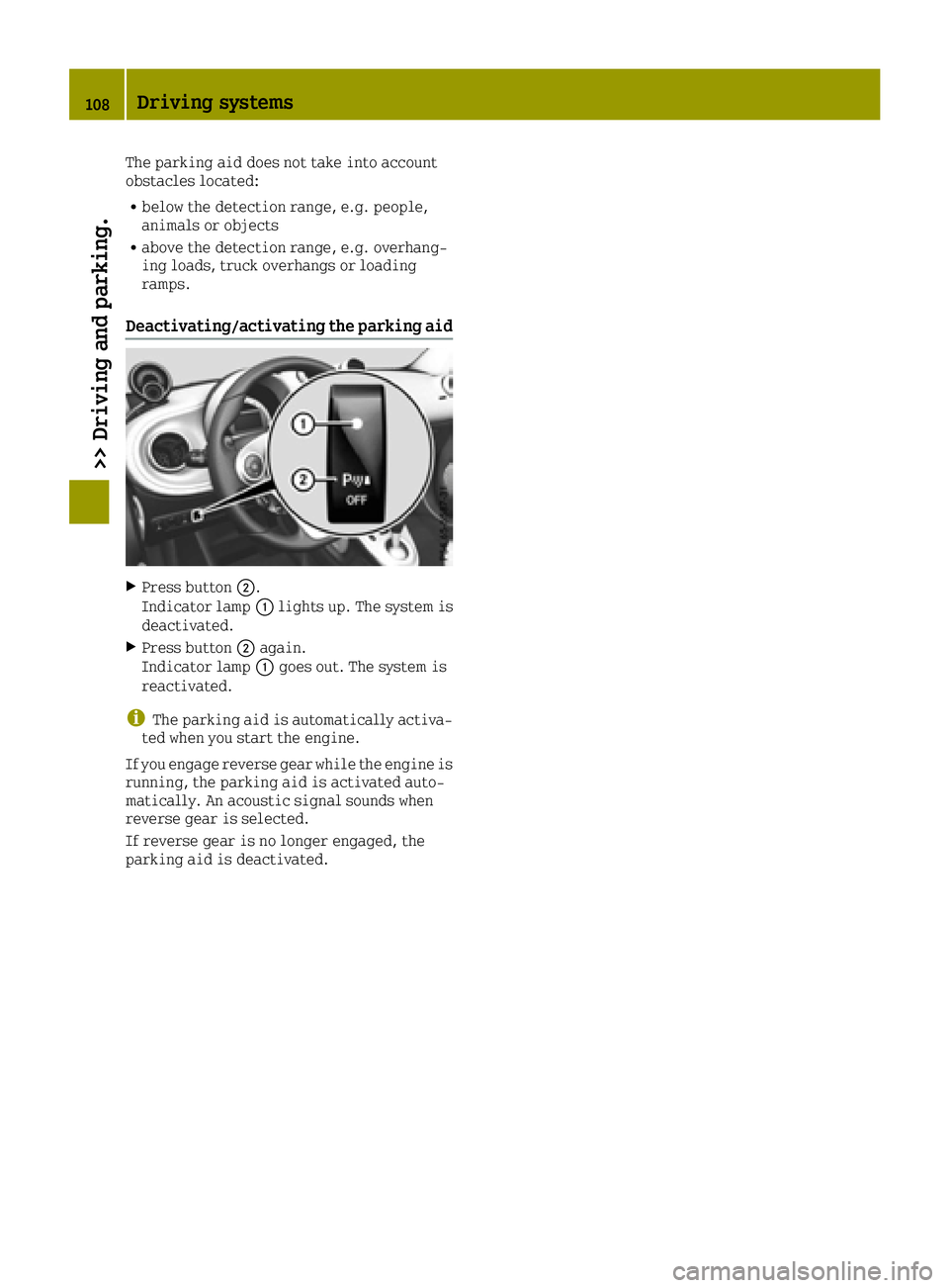 SMART FORTWO 2016 Repair Manual The parking aid does not take into account
obstacles located:
Rbelow the detection range, e.g. people,
animals or objects
Rabove the detection range, e.g. overhang-
ing loads, truck overhangs or loadi SMART FORTWO 2016 Repair Manual The parking aid does not take into account
obstacles located:
Rbelow the detection range, e.g. people,
animals or objects
Rabove the detection range, e.g. overhang-
ing loads, truck overhangs or loadi