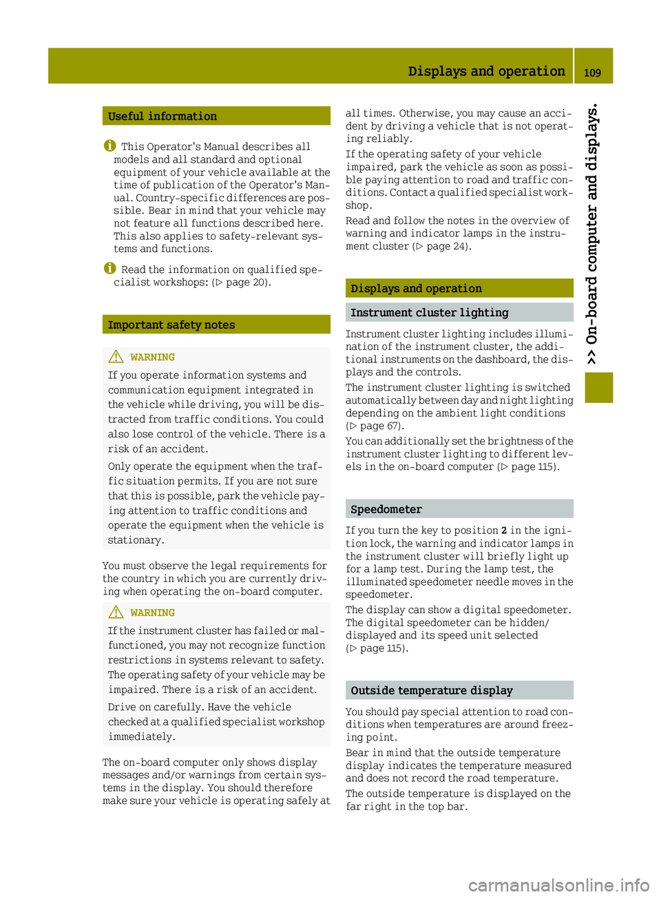 SMART FORTWO 2016 User Guide Useful information
i
This Operator's Manual describes all
models and all standard and optional
equipment of your vehicle available at the
time of publication of the Operator's Man- ual. Countr SMART FORTWO 2016 User Guide Useful information
i
This Operator's Manual describes all
models and all standard and optional
equipment of your vehicle available at the
time of publication of the Operator's Man- ual. Countr