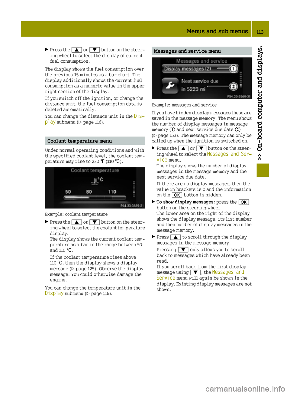 SMART FORTWO 2016 Repair Manual XPress the0063or0064 button on the steer-
ing wheel to select the display of current
fuel consumption.
The display shows the fuel consumption over
the previous 15 minutes as a bar chart. The
display a SMART FORTWO 2016 Repair Manual XPress the0063or0064 button on the steer-
ing wheel to select the display of current
fuel consumption.
The display shows the fuel consumption over
the previous 15 minutes as a bar chart. The
display a