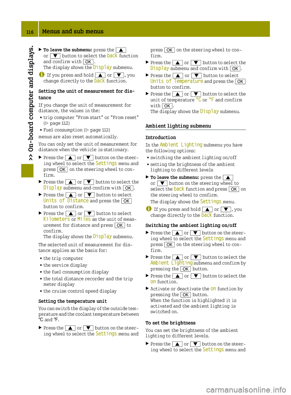 SMART FORTWO 2016  Owners Manual XTo leave the submenu:press the0063
or 0064 button to select the backfunction
and confirm with 0076.
The display shows the Display
submenu.
iIf you press and hold0063or0064, you
change directly to the