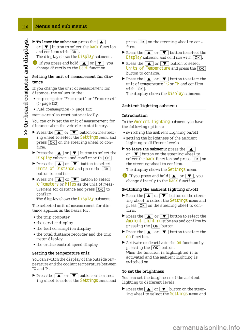 SMART FORTWO 2016  Owners Manual XTo leave the submenu:press the0063
or 0064 button to select the backfunction
and confirm with 0076.
The display shows the Display
submenu.
iIf you press and hold0063or0064, you
change directly to the