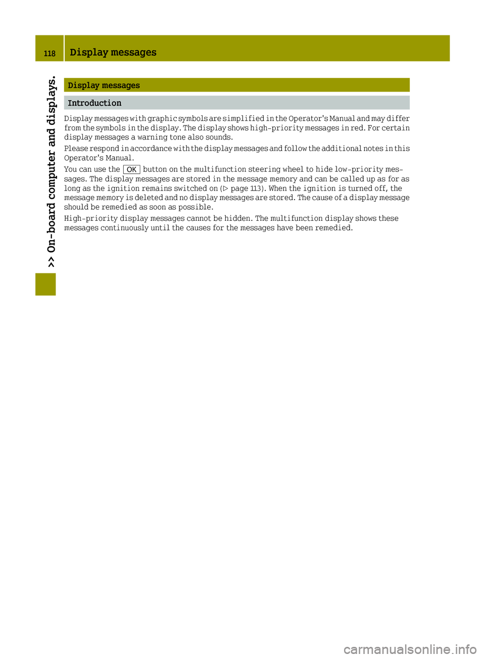 SMART FORTWO 2016  Owners Manual Display messages
Introduction
Display messages with graphic symbols are simplified in the Operator's Manual and may differ
from the symbols in the display. The display shows high-priority messages