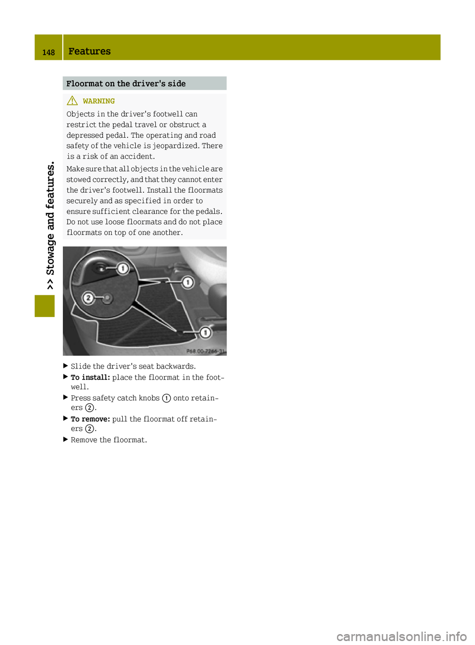 SMART FORTWO 2016 Owners Manual Floormat on the driver's side
GWARNING
Objects in the driver's footwell can
restrict the pedal travel or obstruct a
depressed pedal. The operating and road
safety of the vehicle is jeopardized SMART FORTWO 2016 Owners Manual Floormat on the driver's side
GWARNING
Objects in the driver's footwell can
restrict the pedal travel or obstruct a
depressed pedal. The operating and road
safety of the vehicle is jeopardized