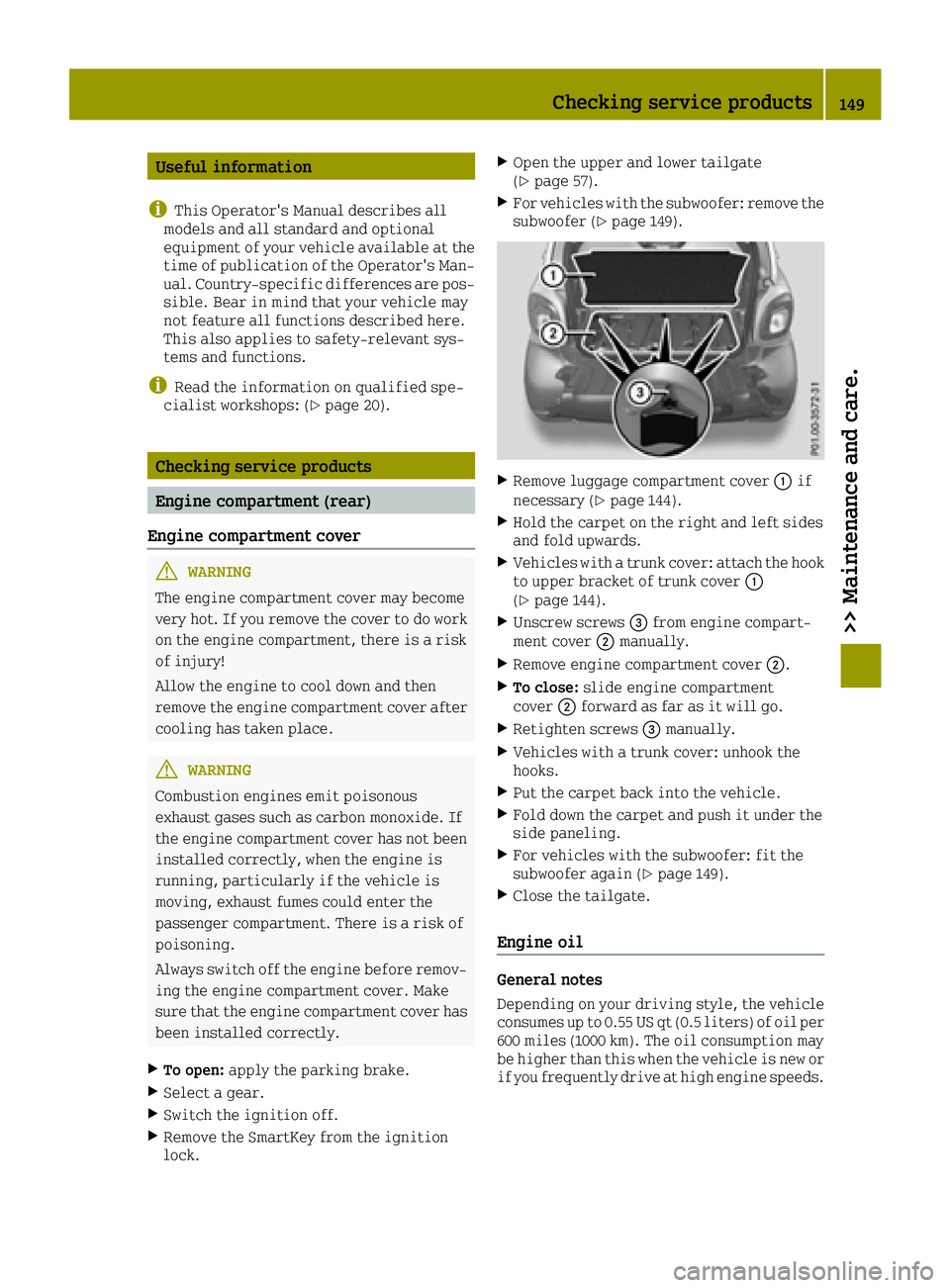 SMART FORTWO 2016 Service Manual Useful information
i
This Operator's Manual describes all
models and all standard and optional
equipment of your vehicle available at the
time of publication of the Operator's Man- ual. Countr SMART FORTWO 2016 Service Manual Useful information
i
This Operator's Manual describes all
models and all standard and optional
equipment of your vehicle available at the
time of publication of the Operator's Man- ual. Countr