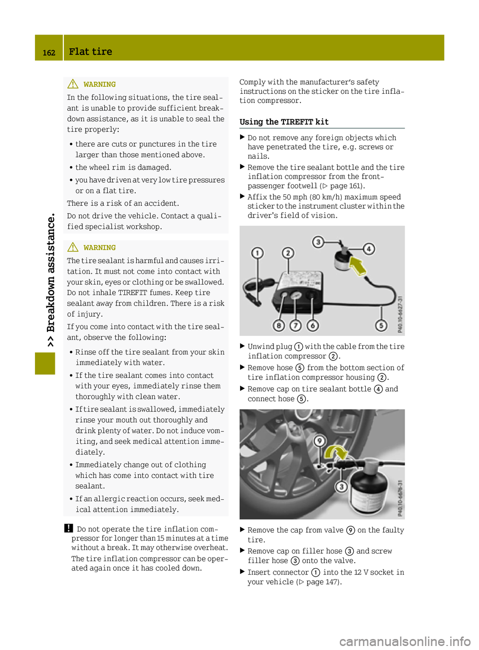 SMART FORTWO 2016 Owners Manual GWARNING
In the following situations, the tire seal-
ant is unable to provide sufficient break-
down assistance, as it is unable to seal the
tire properly:
Rthere are cuts or punctures in the tire
lar SMART FORTWO 2016 Owners Manual GWARNING
In the following situations, the tire seal-
ant is unable to provide sufficient break-
down assistance, as it is unable to seal the
tire properly:
Rthere are cuts or punctures in the tire
lar