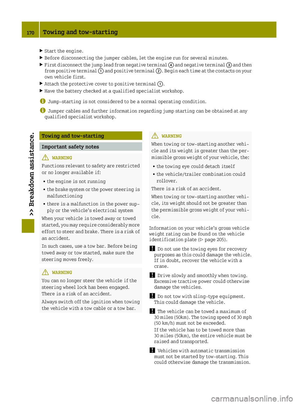 SMART FORTWO 2016  Owners Manual XStart the engine.
XBefore disconnecting the jumper cables, let the engine run for several minutes.
XFirst disconnect the jump lead from negative terminal0085and negative terminal 0087and then
from po