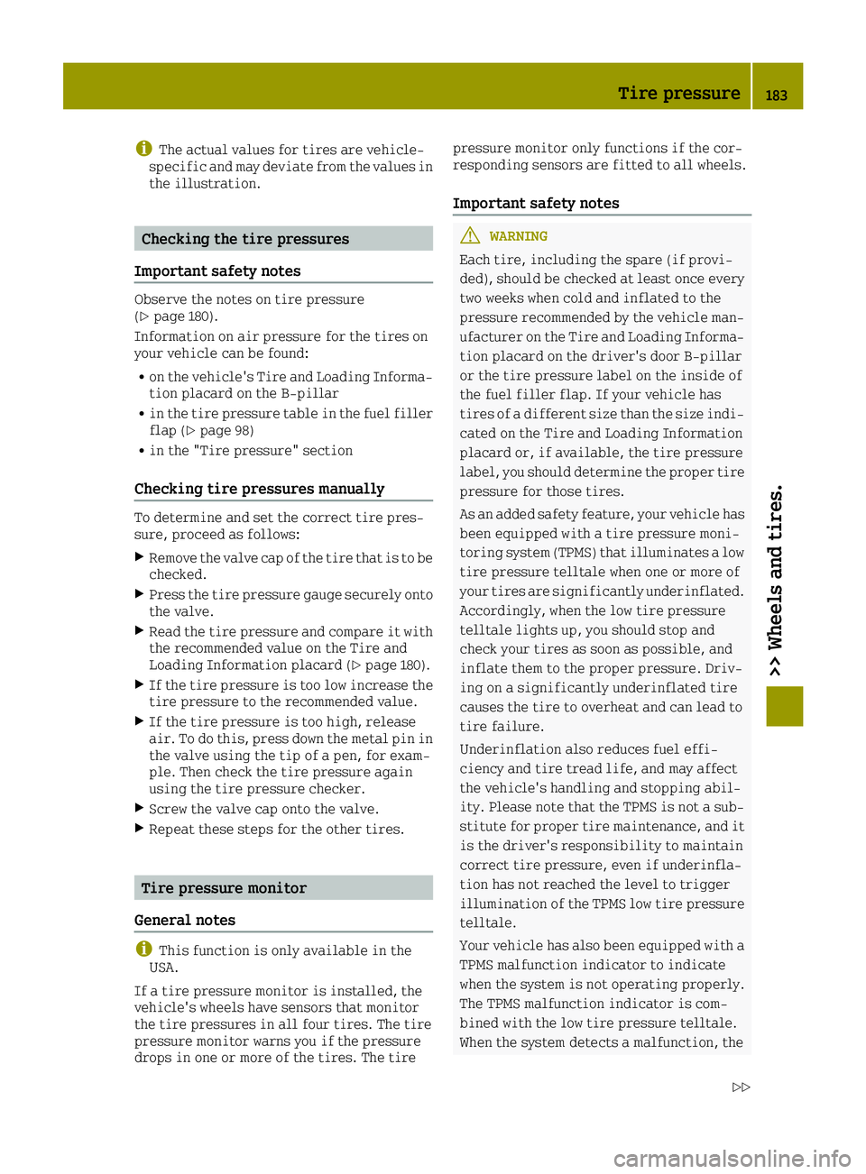 SMART FORTWO 2016 Owners Manual iThe actual values for tires are vehicle-
specific and may deviate from the values in
the illustration.
Checking the tire pressures
Important safety notes
Observe the notes on tire pressure
(Ypage 180 SMART FORTWO 2016 Owners Manual iThe actual values for tires are vehicle-
specific and may deviate from the values in
the illustration.
Checking the tire pressures
Important safety notes
Observe the notes on tire pressure
(Ypage 180