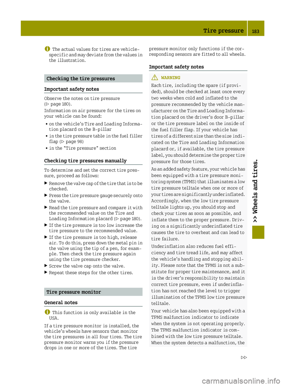 SMART FORTWO 2016  Owners Manual iThe actual values for tires are vehicle-
specific and may deviate from the values in
the illustration.
Checking the tire pressures
Important safety notes
Observe the notes on tire pressure
(Ypage 180