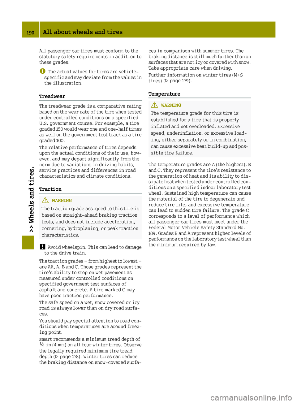 SMART FORTWO 2016 Owners Manual All passenger car tires must conform to the
statutory safety requirements in addition to
these grades.
iThe actual values for tires are vehicle-
specific and may deviate from the values in
the illustr SMART FORTWO 2016 Owners Manual All passenger car tires must conform to the
statutory safety requirements in addition to
these grades.
iThe actual values for tires are vehicle-
specific and may deviate from the values in
the illustr
