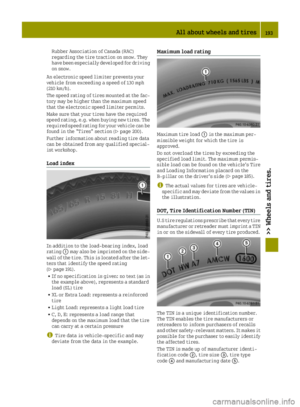 SMART FORTWO 2016 Owners Manual Rubber Association of Canada (RAC)
regarding the tire traction on snow. They
have been especially developed for driving
on snow.
An electronic speed limiter prevents your
vehicle from exceeding a spee SMART FORTWO 2016 Owners Manual Rubber Association of Canada (RAC)
regarding the tire traction on snow. They
have been especially developed for driving
on snow.
An electronic speed limiter prevents your
vehicle from exceeding a spee