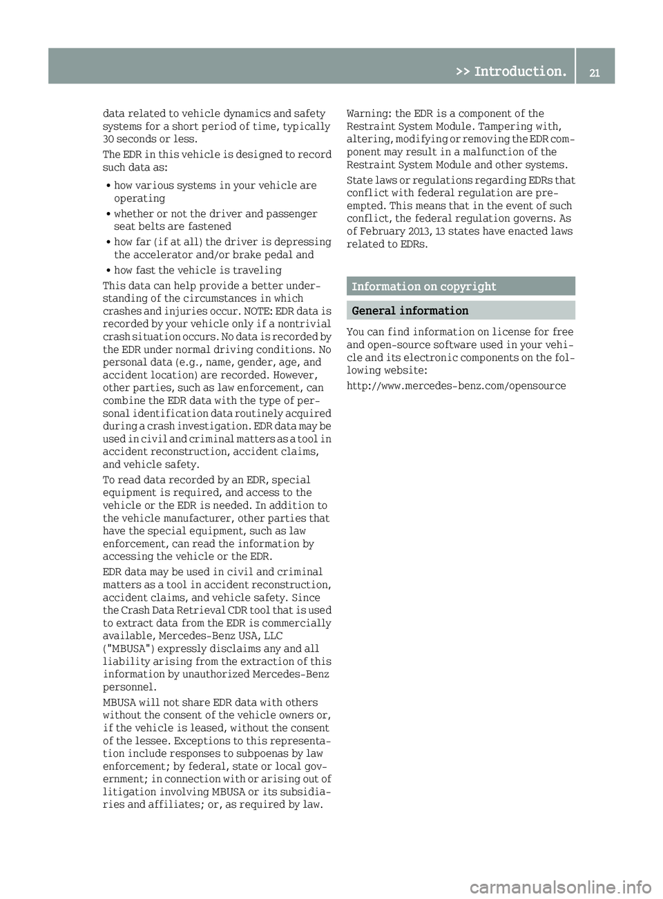 SMART FORTWO 2016 Owners Manual data related to vehicle dynamics and safety
systems for a short period of time, typically
30 seconds or less.
The EDR in this vehicle is designed to record
such data as:
Rhow various systems in your v