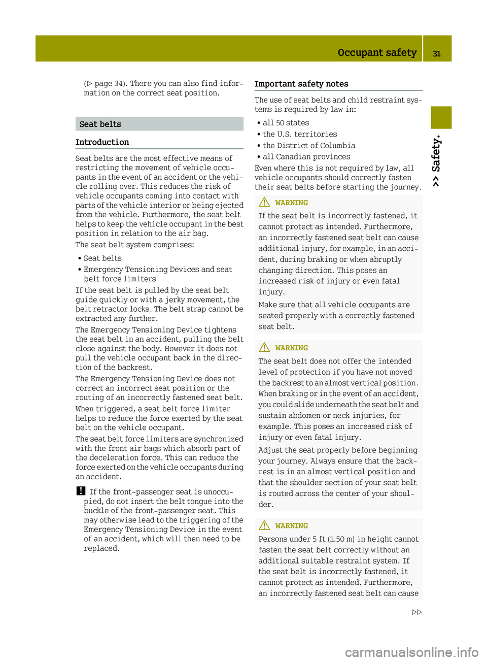 SMART FORTWO 2016 Owners Guide (Ypage 34). There you can also find infor-
mation on the correct seat position.
Seat belts
Introduction
Seat belts are the most effective means of
restricting the movement of vehicle occu-
pants in th SMART FORTWO 2016 Owners Guide (Ypage 34). There you can also find infor-
mation on the correct seat position.
Seat belts
Introduction
Seat belts are the most effective means of
restricting the movement of vehicle occu-
pants in th
