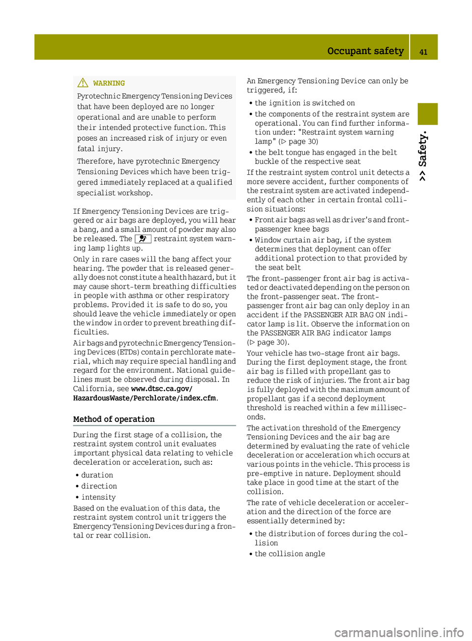 SMART FORTWO 2016 Service Manual GWARNING
Pyrotechnic Emergency Tensioning Devices
that have been deployed are no longer
operational and are unable to perform
their intended protective function. This
poses an increased risk of injury SMART FORTWO 2016 Service Manual GWARNING
Pyrotechnic Emergency Tensioning Devices
that have been deployed are no longer
operational and are unable to perform
their intended protective function. This
poses an increased risk of injury