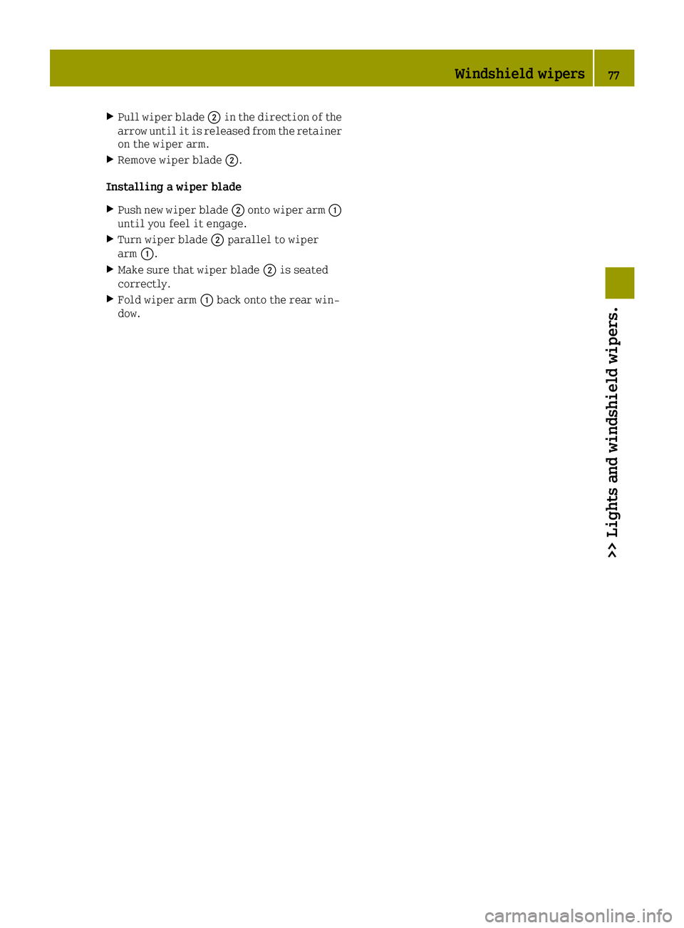 SMART FORTWO 2016 Manual PDF XPull wiper blade0044in the direction of the
arrow until it is released from the retainer
on the wiper arm.
XRemove wiper blade 0044.
Installing a wiper blade
XPush new wiper blade 0044onto wiper arm SMART FORTWO 2016 Manual PDF XPull wiper blade0044in the direction of the
arrow until it is released from the retainer
on the wiper arm.
XRemove wiper blade 0044.
Installing a wiper blade
XPush new wiper blade 0044onto wiper arm