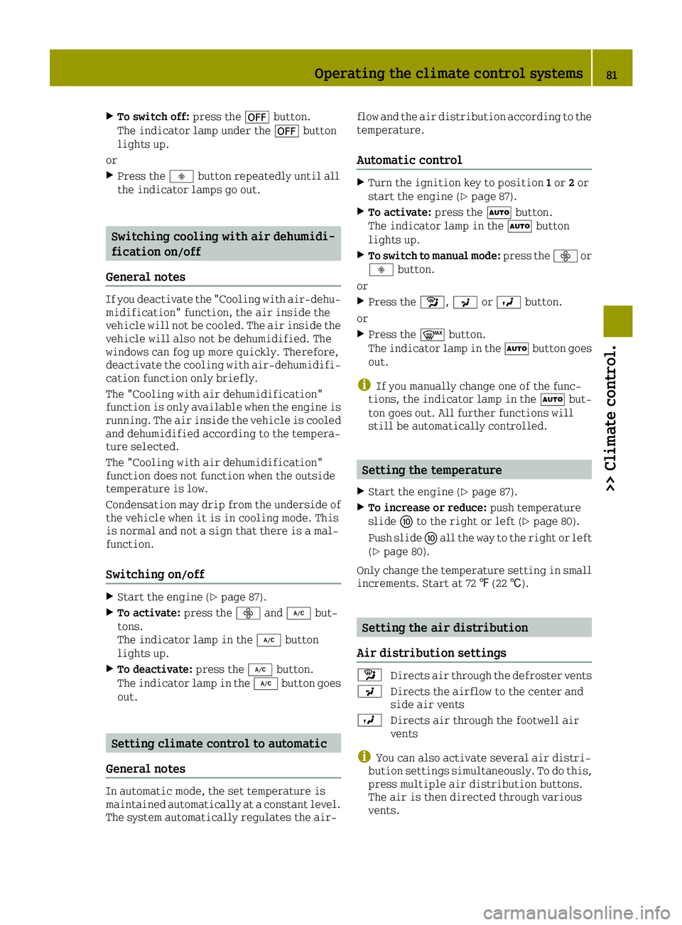 SMART FORTWO 2016  Owners Manual XTo switch off:press the0078button.
The indicator lamp under the 0078button
lights up.
or
XPress the 00F3button repeatedly until all
the indicator lamps go out.
Switching cooling with air dehumidi-
fi