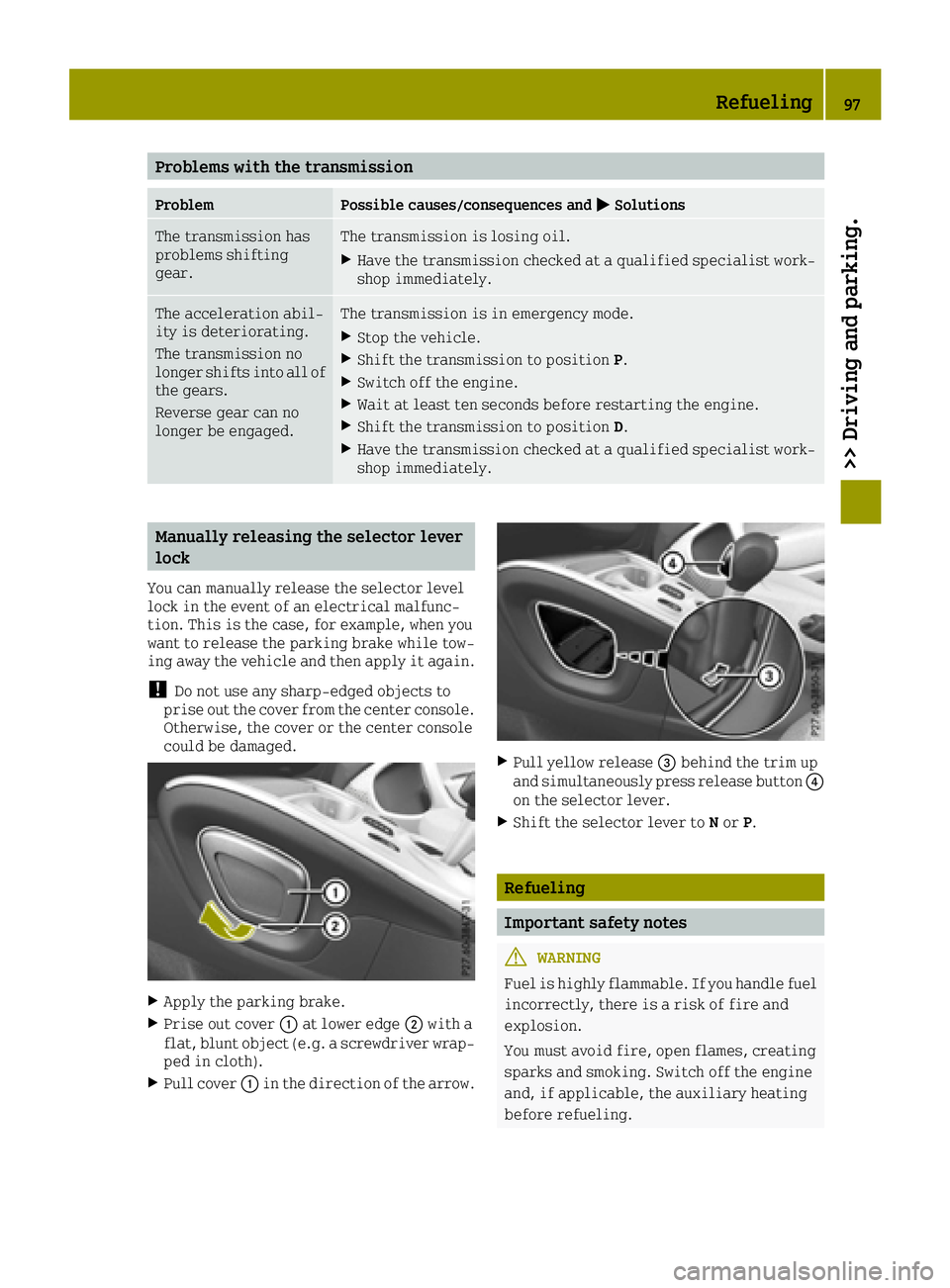 SMART FORTWO 2016  Owners Manual Problems with the transmission
ProblemPossible causes/consequences and0050Solutions
The transmission has
problems shifting
gear.The transmission is losing oil.
XHave the transmission checked at a qual